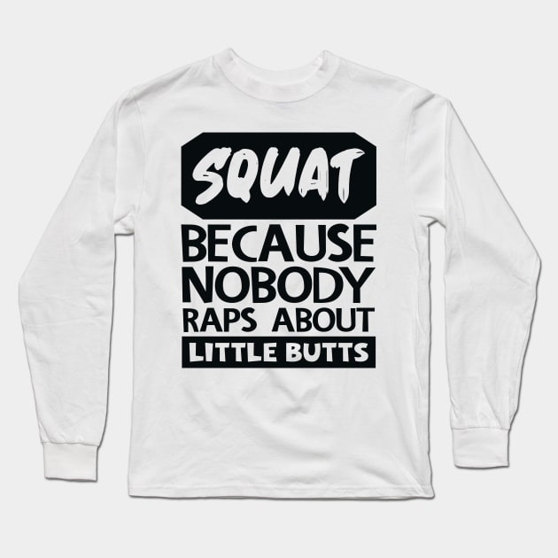 Squat Because Nobody Raps About Little Butts Long Sleeve T-Shirt by colorsplash